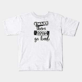 I make them good girls go bad Kids T-Shirt